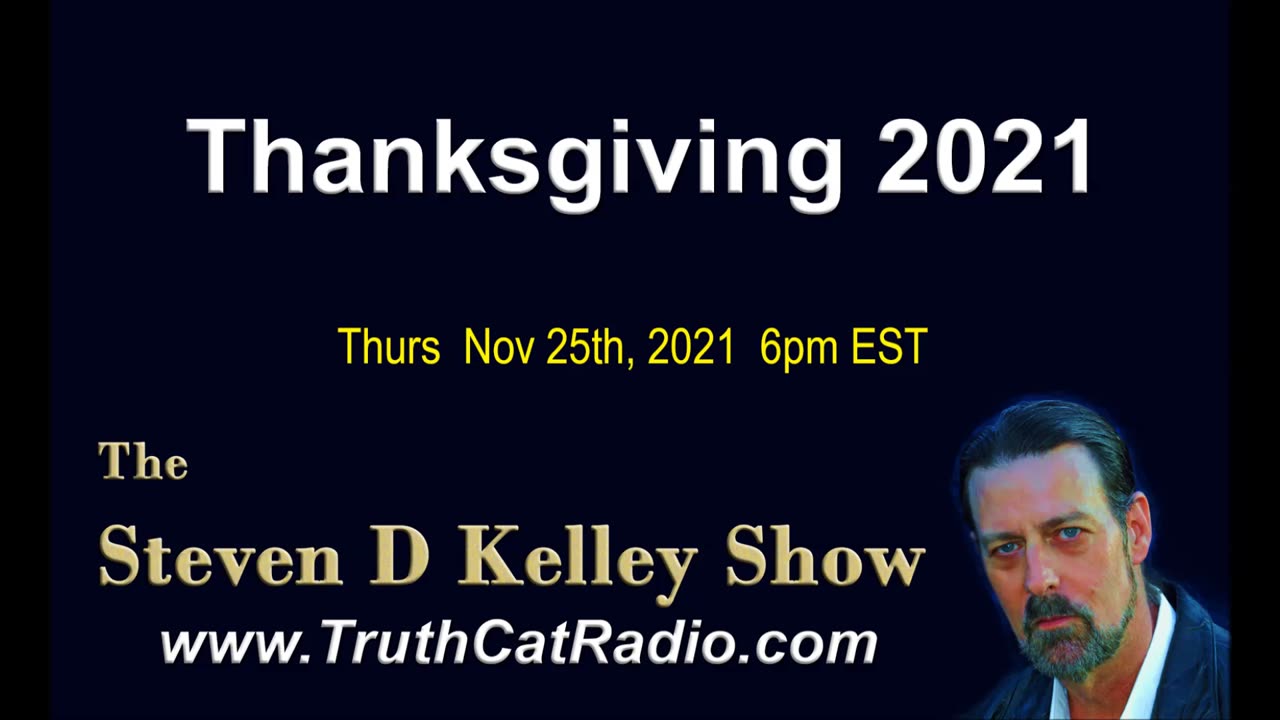 Thanks Giving 2021, The Steven D Kelley Show Nov-25-2021