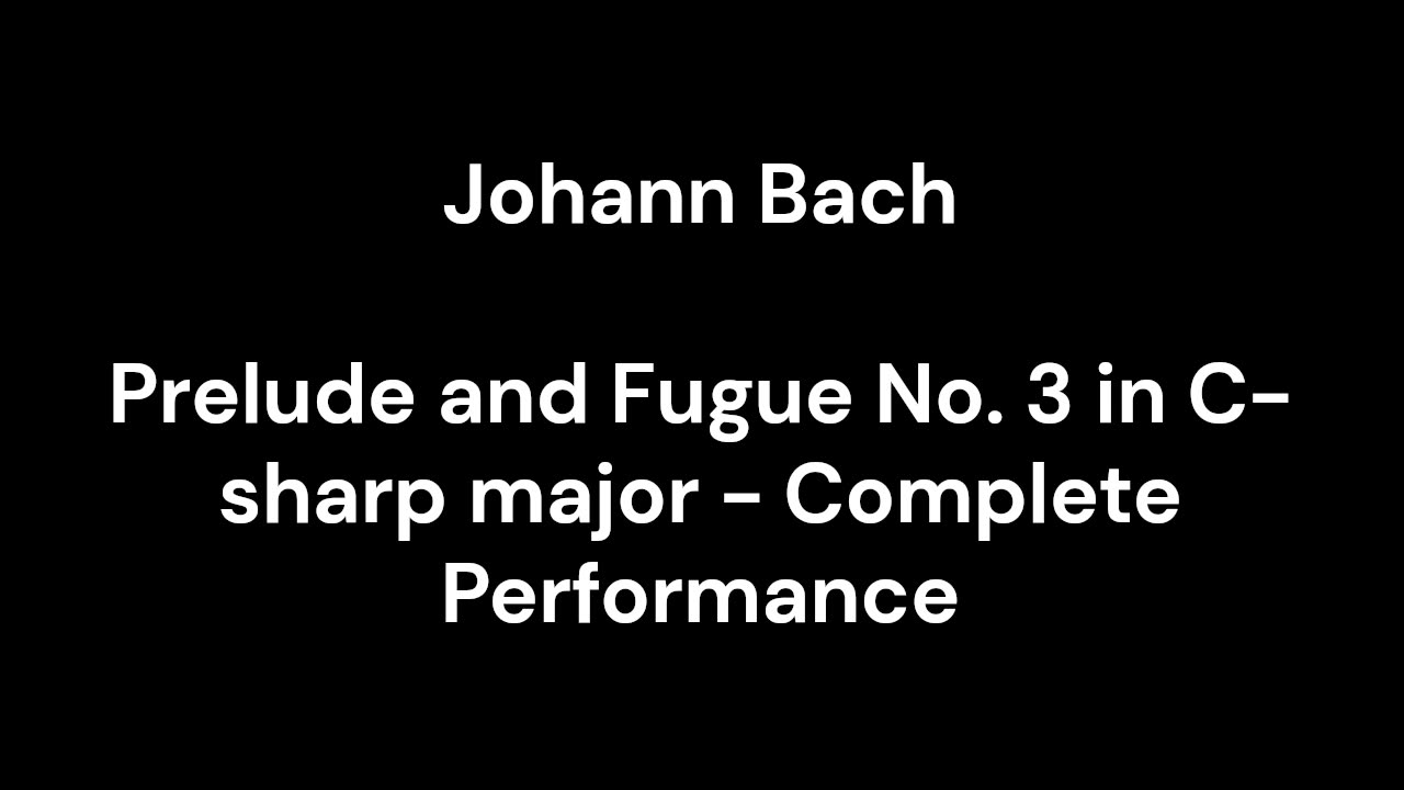 Prelude and Fugue No. 3 in C-sharp major - Complete Performance