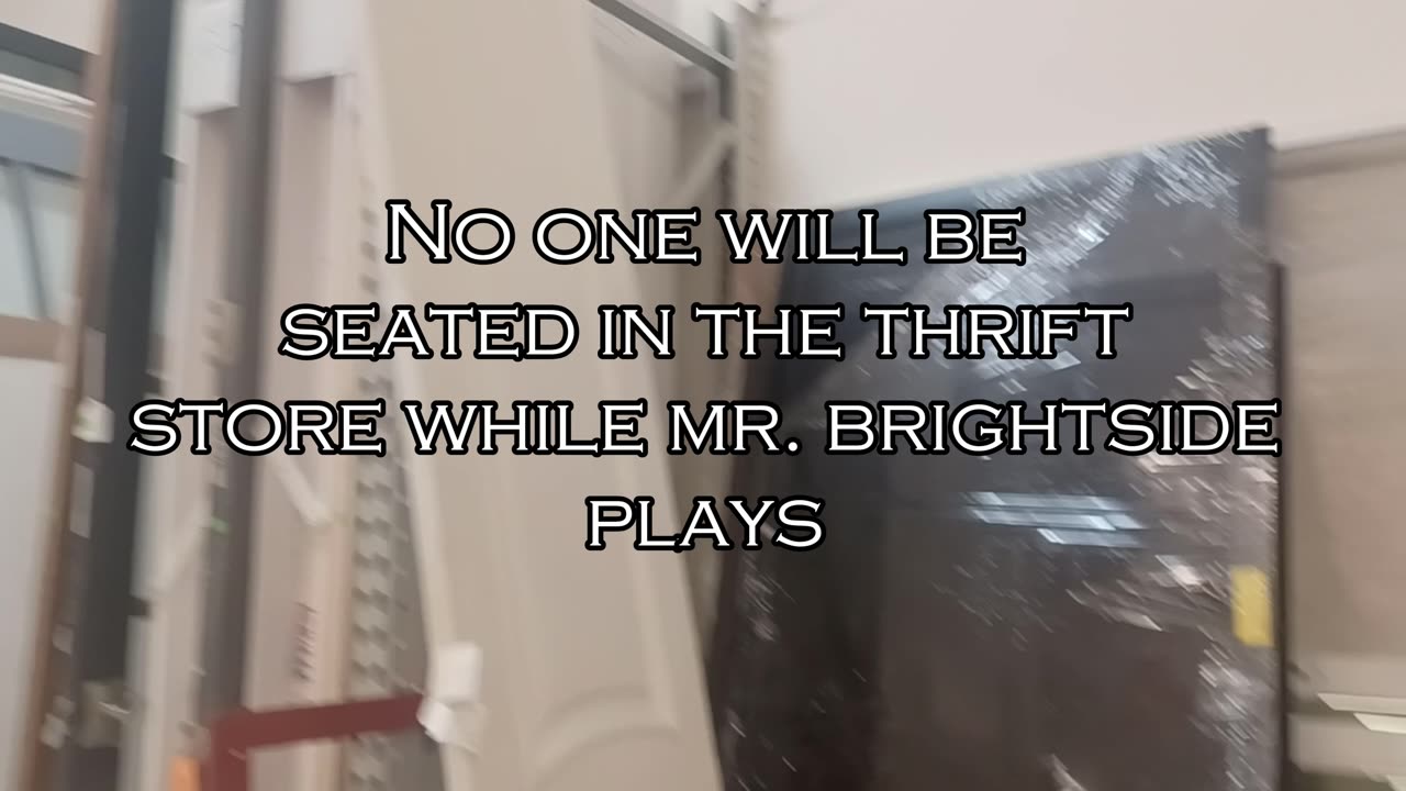 No one will be seated while Mr. Brightside plays in the store