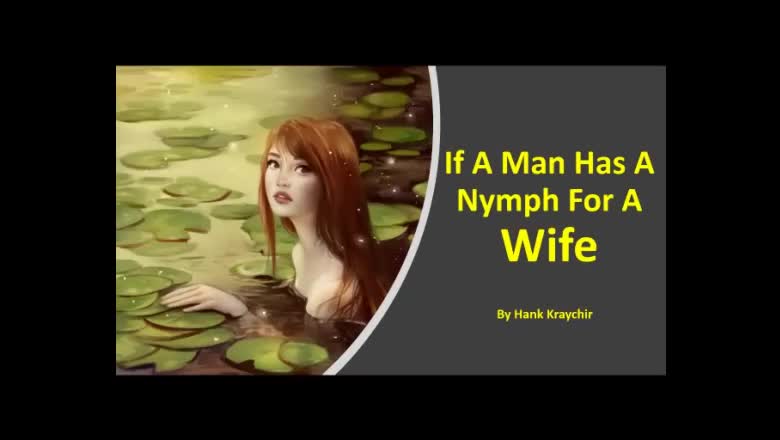 IF A MAN HAS A NYMPH FOR A WIFE