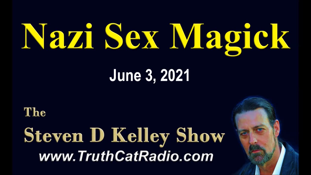 Nazi Sex Magik. The Steven D Kelley Show June-3-2021