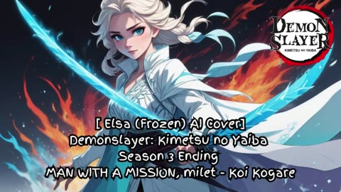 [Elsa sings/AI Cover] Demon Slayer: Kimetsu no Yaiba S 3 ED - milet, MAN WITH A MISSION - Koi Kogare