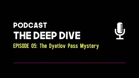The Deep Dive EP 005: The Dyatlov Pass Mystery