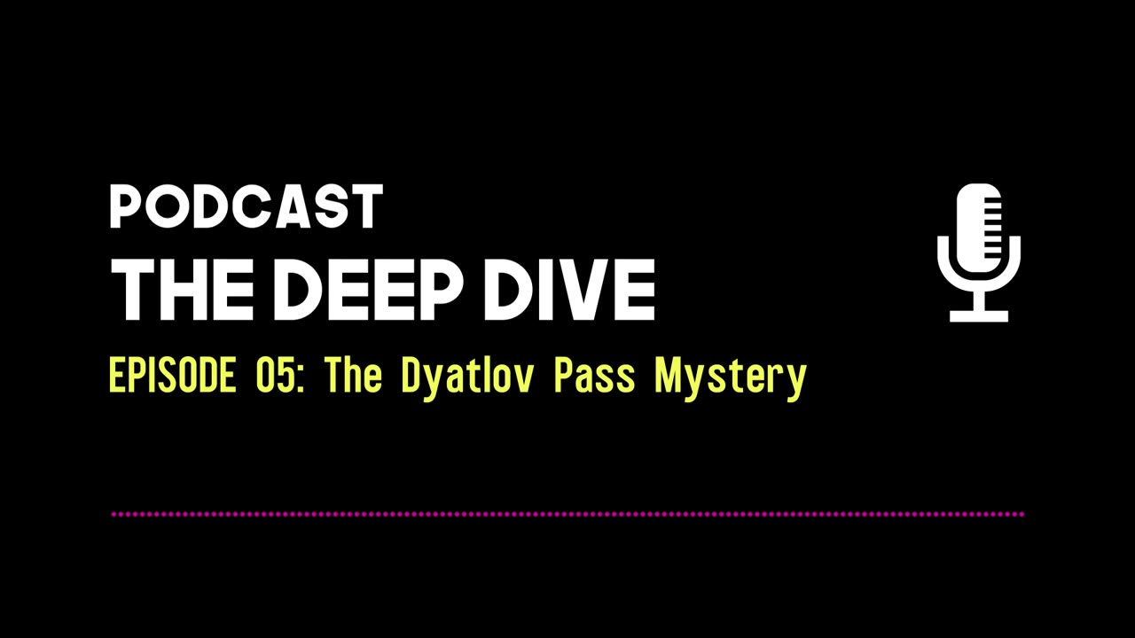 The Deep Dive EP 005: The Dyatlov Pass Mystery