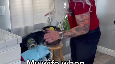 My wife when the trash is fullb