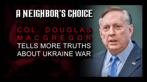 Col. Douglas Macgregor tells more truths about Ukraine war (Audio)