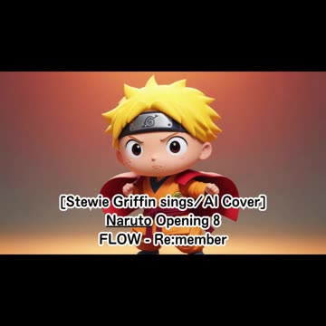 [Stewie Griffin AI Cover] Naruto Opening 8 FLOW - Re:member
