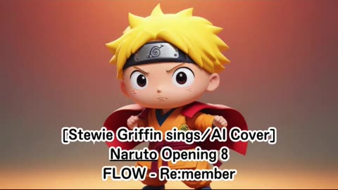 [Stewie Griffin AI Cover] Naruto Opening 8 FLOW - Re:member