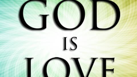 GOD IS LOVE