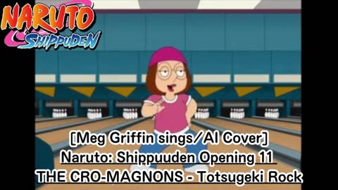 [Meg Griffin sings/AI Cover] Naruto: Shippuden Opening 11 | THE CRO-MAGNONS - Totsugeki Rock 突撃ロック
