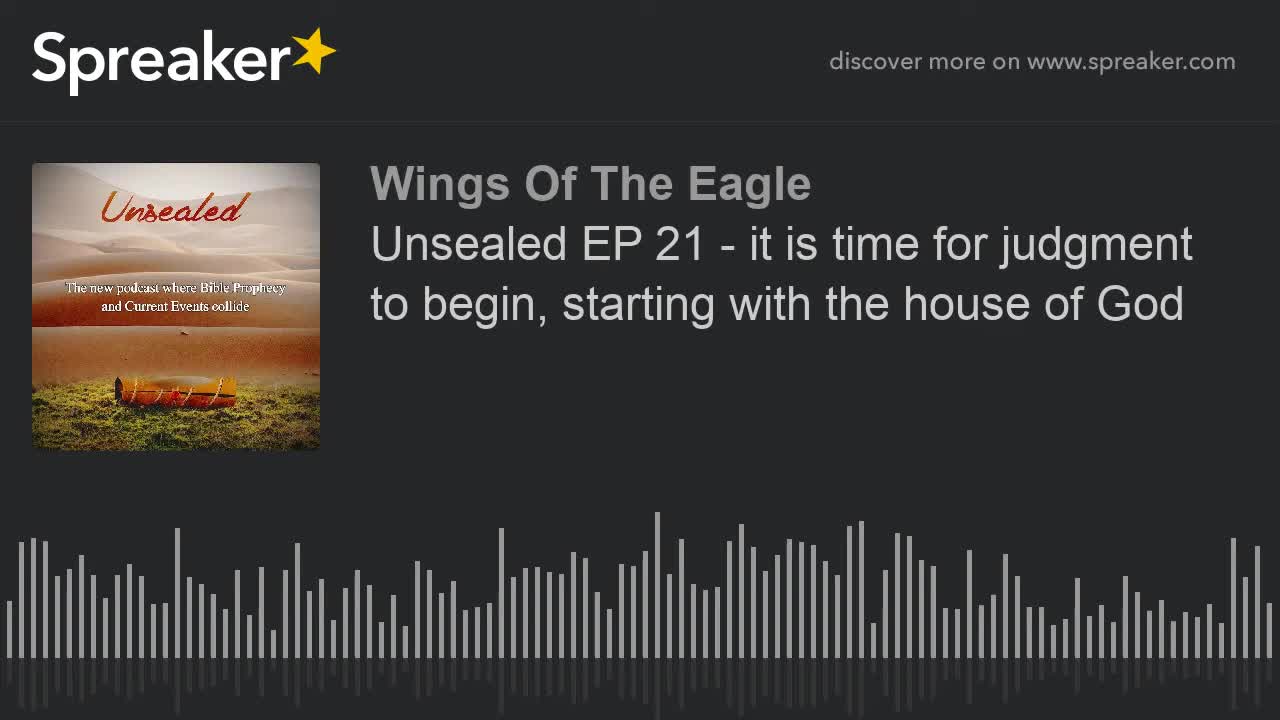 Unsealed EP 21: It is time for judgment to begin, starting with the house of God