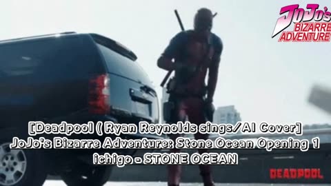 [Deadpool(Ryan Reynolds) /AI Cover] JoJo's Bizarre Adventure: STONE OCEAN OP 1 ichigo - STONE OCEAN