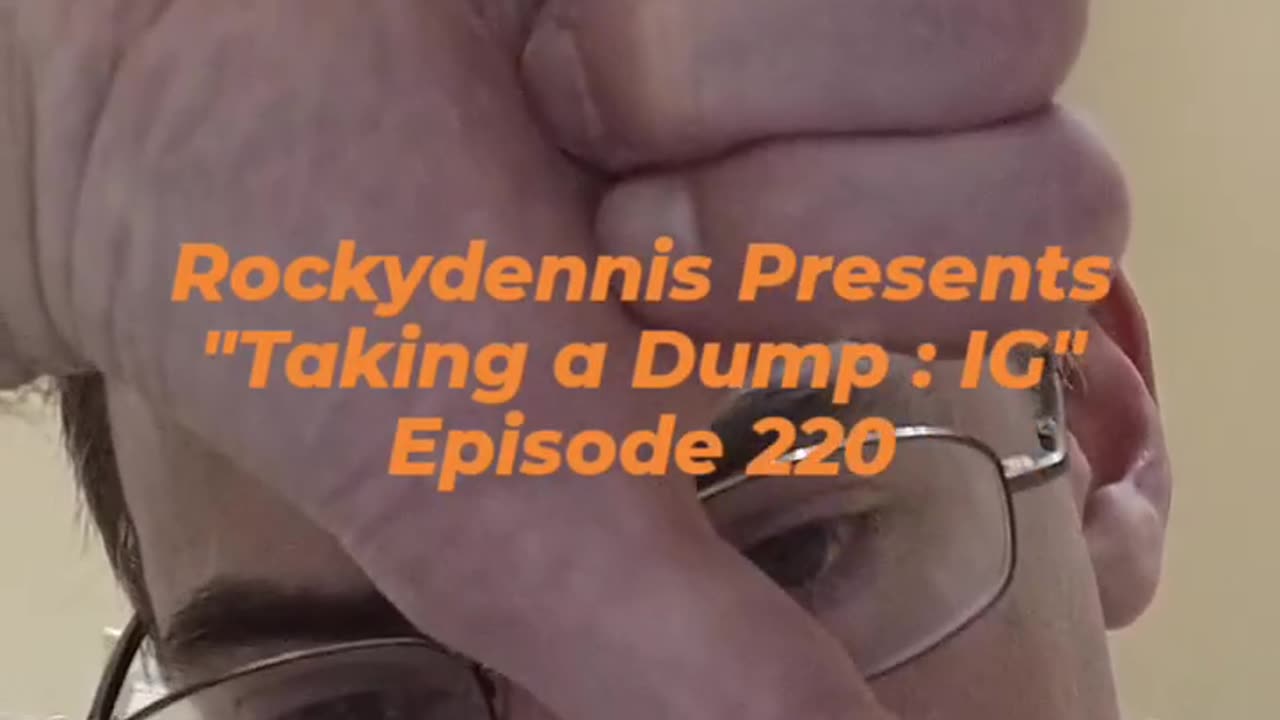 Rockydennis Presents "Taking a Dump : IG" Episode 220