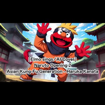 [Elmo sings/AI Cover] Naruto Opening 2 Asian Kung-Fu Generation - Haruka Kanata