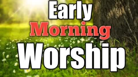 HOW TO DO A EARLY MORNING WORSHIP