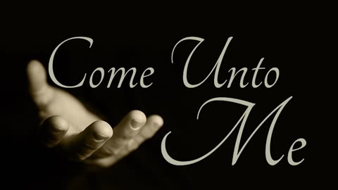 Come Unto Me