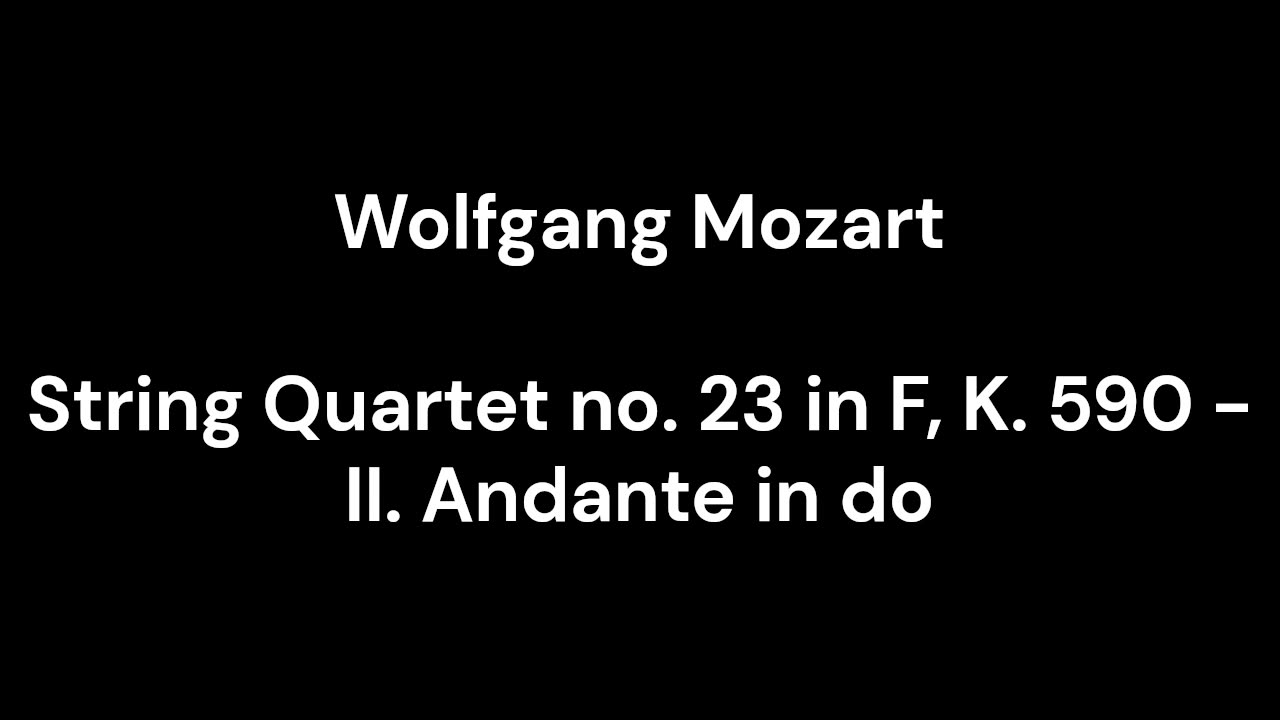 String Quartet no. 23 in F, K. 590 - II. Andante in do