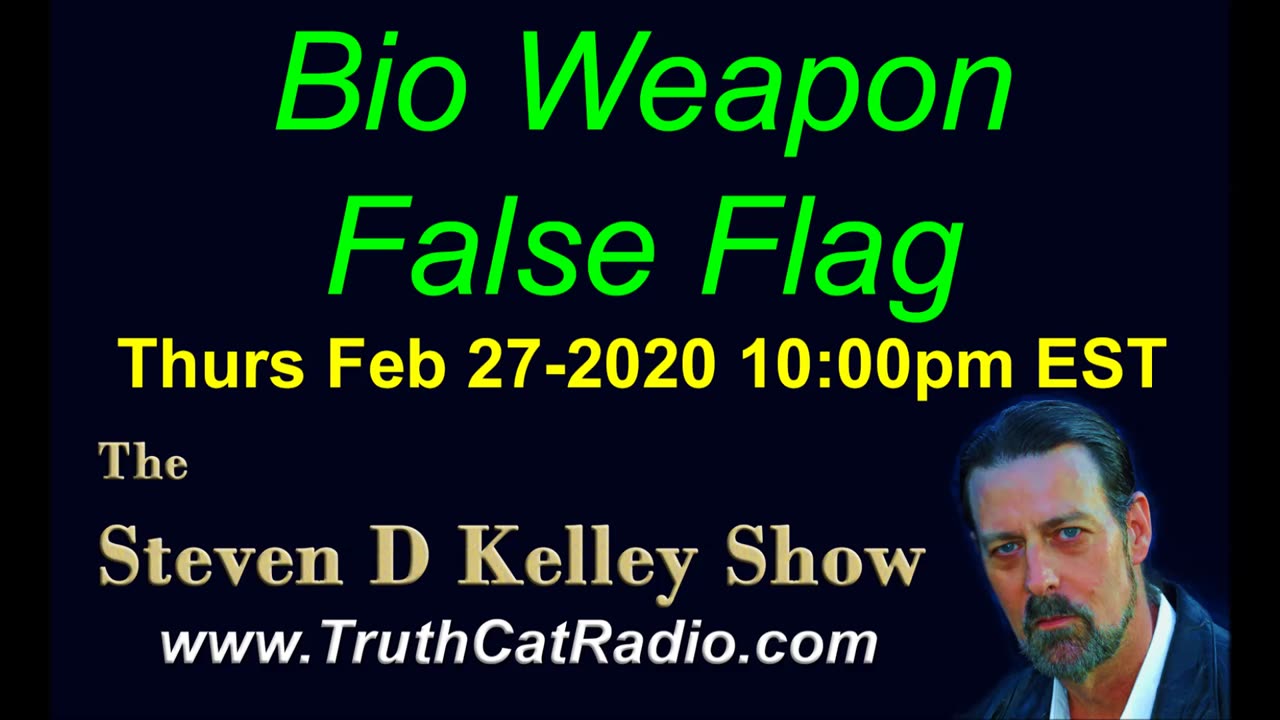 Bio Weapon False Flag, The Steven D Kelley Show Feb-27-2020