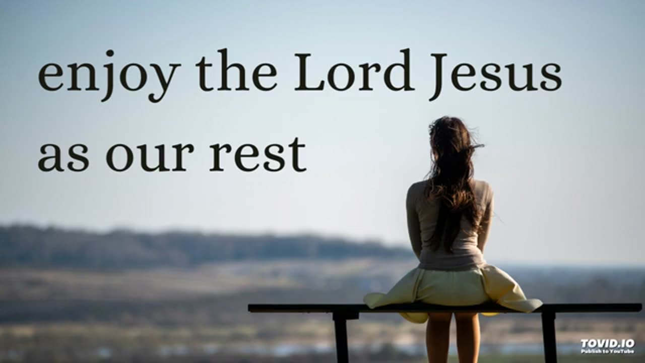 enjoy the Lord Jesus as our rest