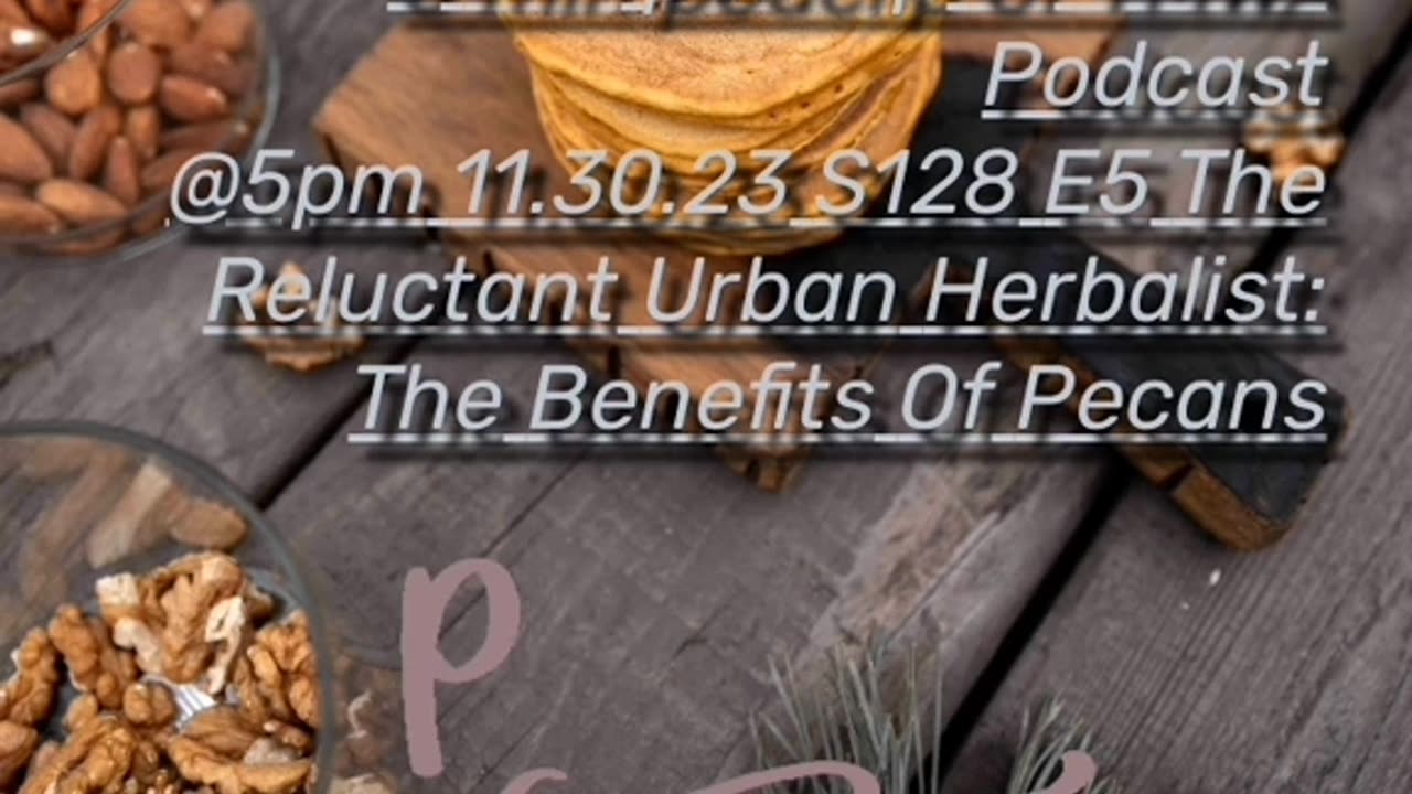 @5pm 11.30.23 5 min podclip TMWA Podcast The Reluctant Urban Herbalist The Benefits Of Pecans