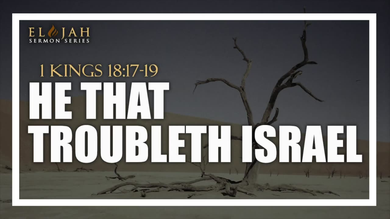 9 - He That Troubleth Israel 1 Kings 18_17-19