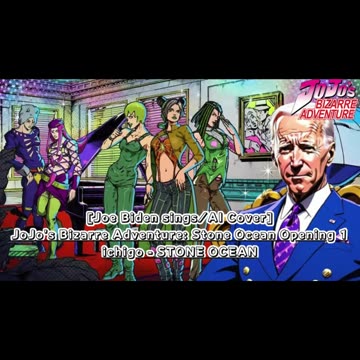 [Joe Biden sings/AI Cover] JoJo's Bizarre Adventure: STONE OCEAN OP 1 ichigo - STONE OCEAN