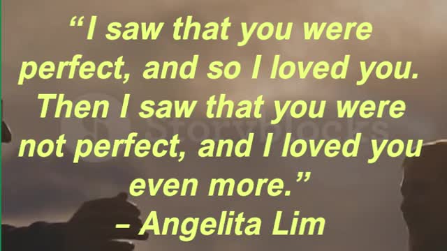 “I saw that you were perfect, and so I loved you. Then I saw that you were not perfect,