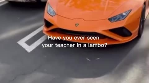 Have you ever seen your teacher in a Lambo?