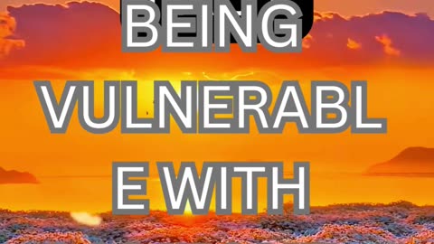 being vulnerable