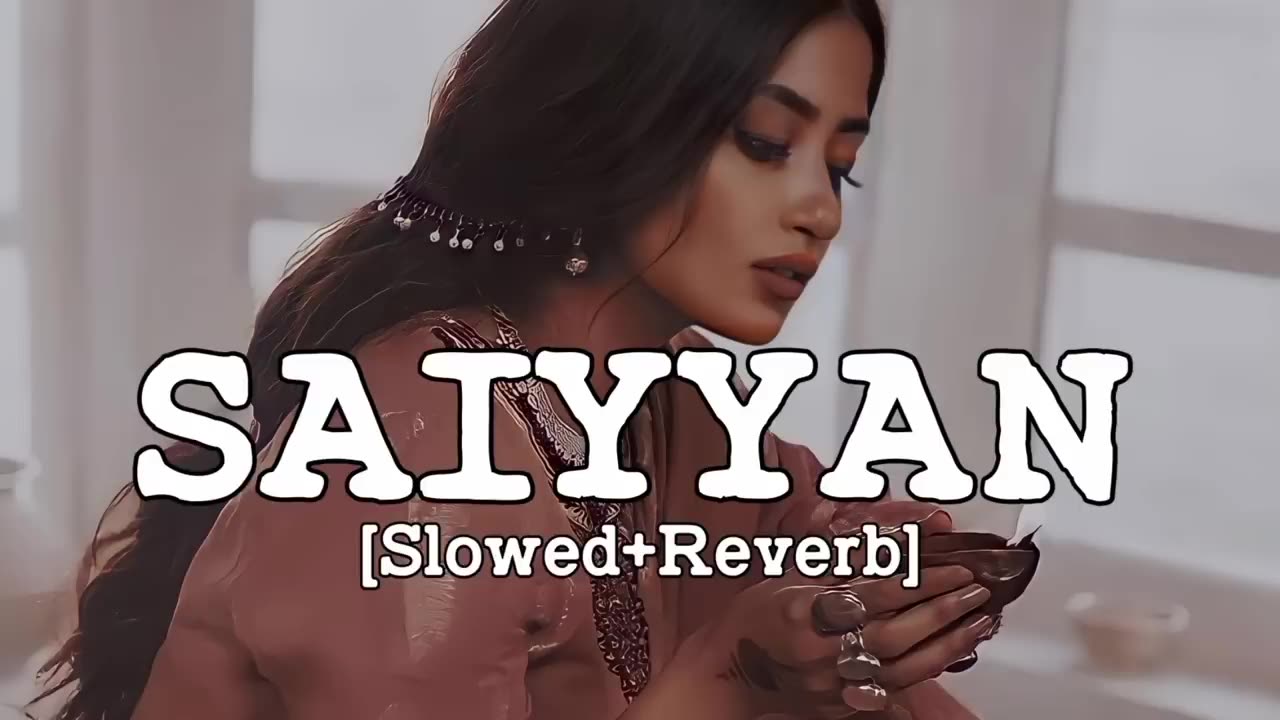 Saiyyan[Slowed+Reverved] || Best song || Bollywood || sad song