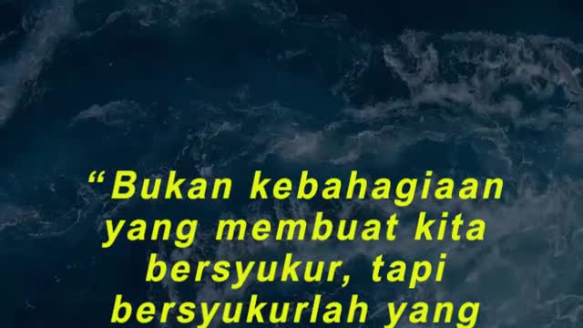“Bukan kebahagiaan yang membuat kita bersyukur, tapi bersyukurlah yang membuat