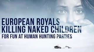 EUROPEAN ROYALS KILLING NAKED CHILDREN FOR FUN AT HUMAN HUNTING PARTIES