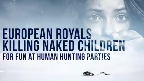 EUROPEAN ROYALS KILLING NAKED CHILDREN FOR FUN AT HUMAN HUNTING PARTIES