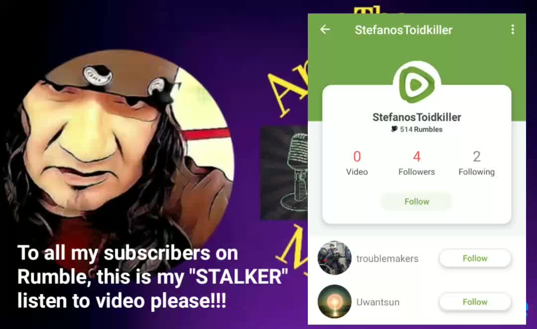 I HAVE A STALKER ON RUMBLE, ASKING HELP FROM MY SUBSCRIBERS.