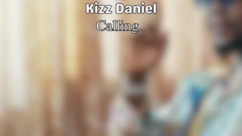 Kizz Daniel calling