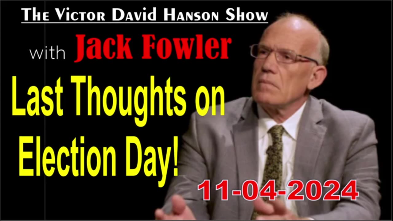 Victor Davis Hanson w/ Jack Fowler: Last Thoughts on Election Day! - 11/04/24