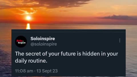 The secret of your future is hidden in your daily life.