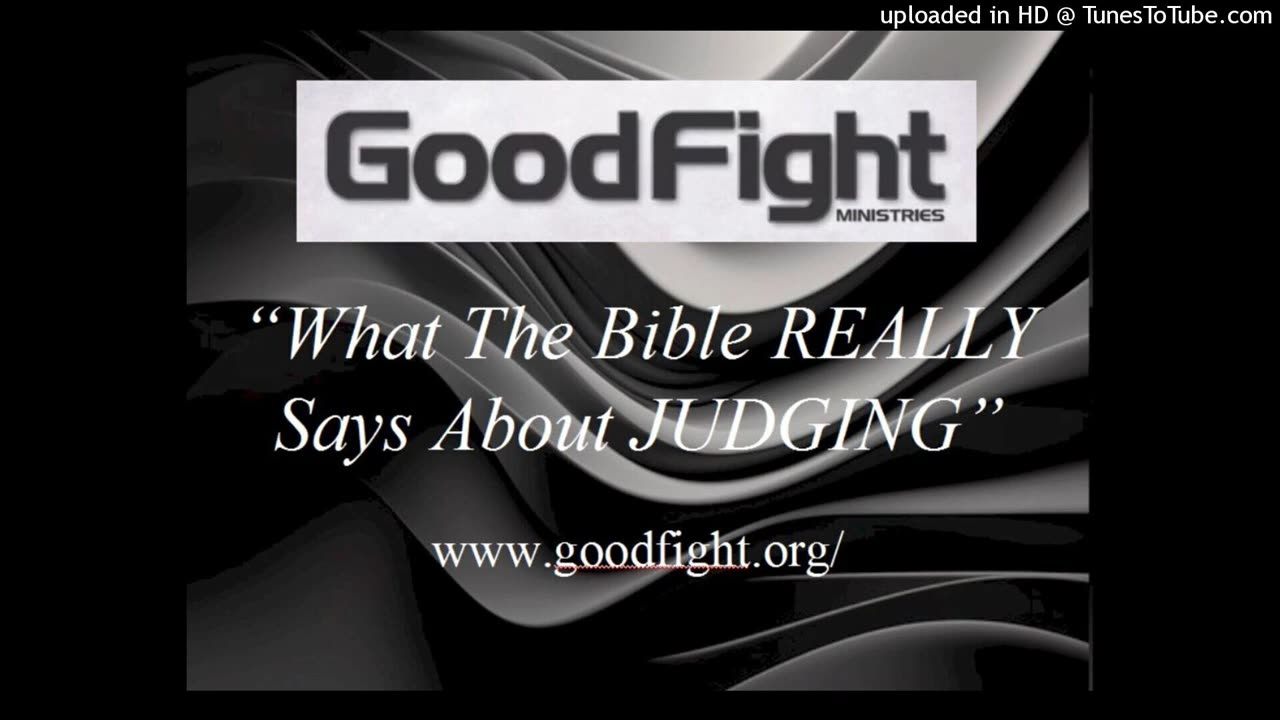 Good Fight Ministries - What The Bible REALLY Says About "Judging"