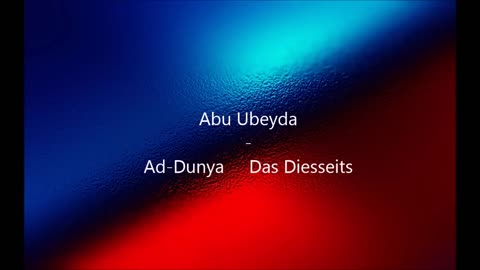 Abu Ubeyda - Ad Dunya das Diesseits