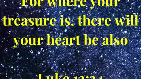 For where your treasure is, there will your heart be also