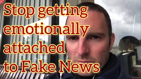 Stop getting emotionally attached to Fake News.