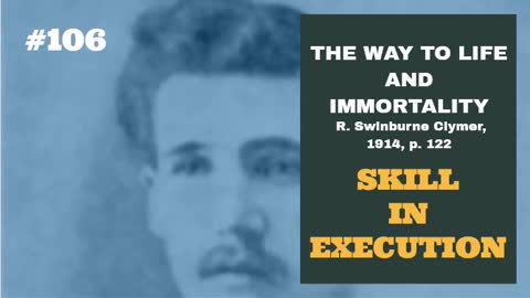 #106: SKILL IN EXECUTION: The Way To Life and Immortality, Reuben Swinburne Clymer, 1914, p. 122