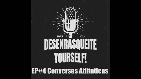 Desenrasqueite Yourself EP#4 Conversas Atlânticas