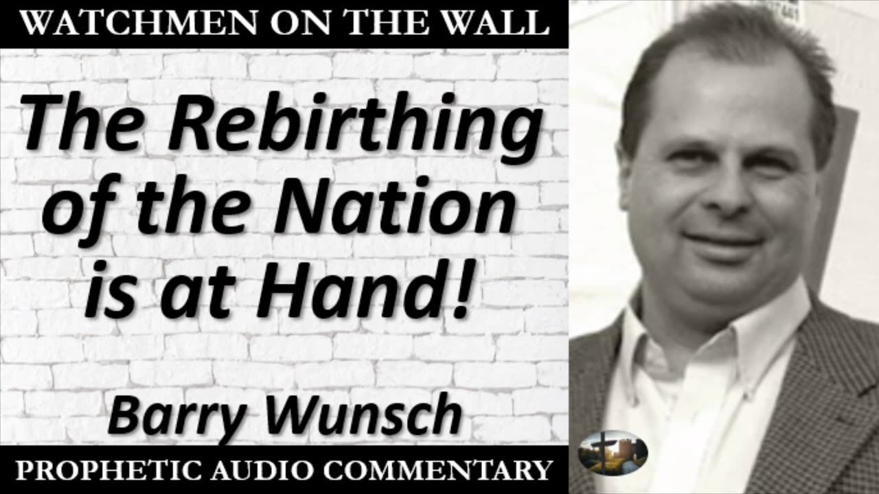 Barry Wunsch: “The Rebirthing of the Nation is at Hand!” – Powerful Prophetic Encouragement!