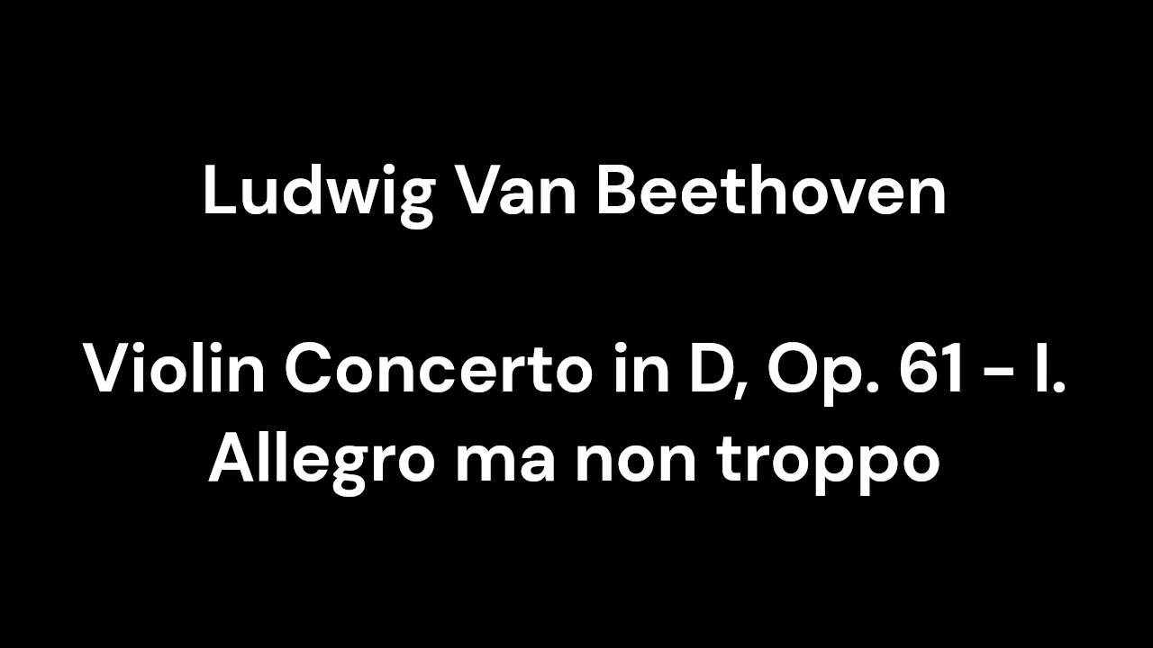 Beethoven - Violin Concerto in D, Op. 61 - I. Allegro ma non troppo