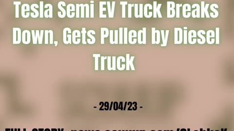 Tesla Semi EV Truck Breaks Down, Gets Pulled by Diesel Truck