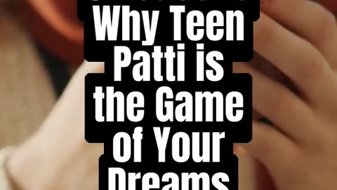 5 Reasons Why Teen Patti is the Game of Your Dreams