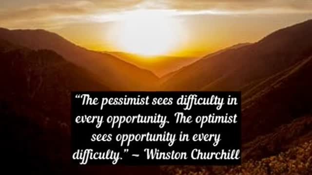 The pessimist sees difficulty in every opportunity The optimist sees opportunity in every difficult