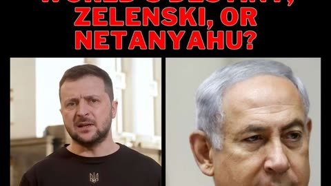 Zelenski or Netanyahu: who is more likely to trigger World War III?