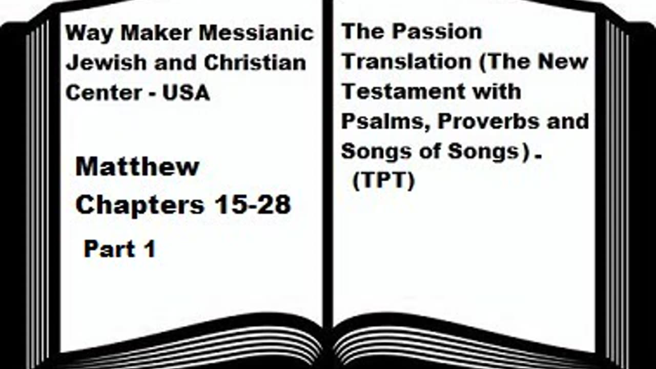 Bible Study - The Passion Translation - TPT - Matthew 15-28 - Part 1